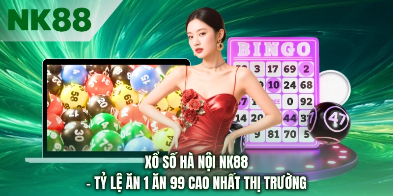 Xổ Số Hà Nội NK88 - Tỷ Lệ Ăn 1 Ăn 99 Cao Nhất Thị Trường